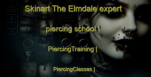 Skinart The Elmdale expert piercing school | PiercingTraining | PiercingClasses | SkinartTraining-Canada